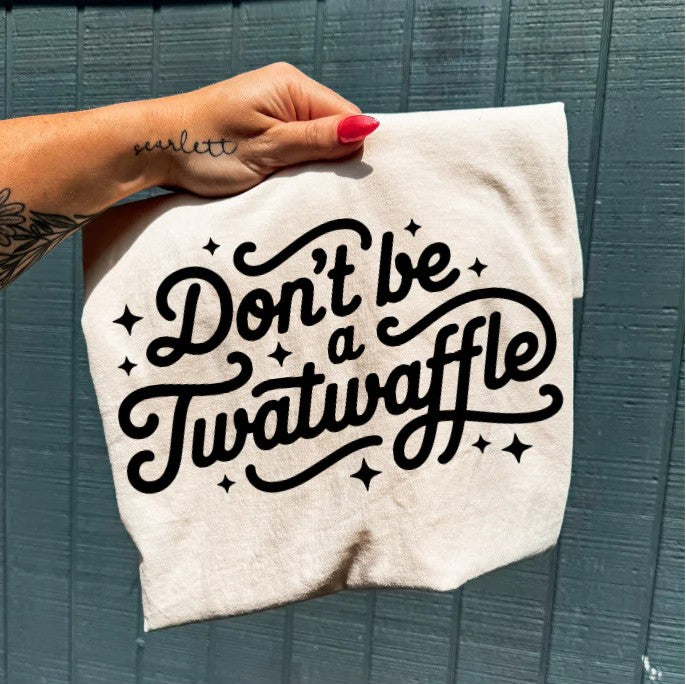 SINGLE COLOR SCREEN PRINT TRANSFER - DON'T BE A TWATWAFFLE