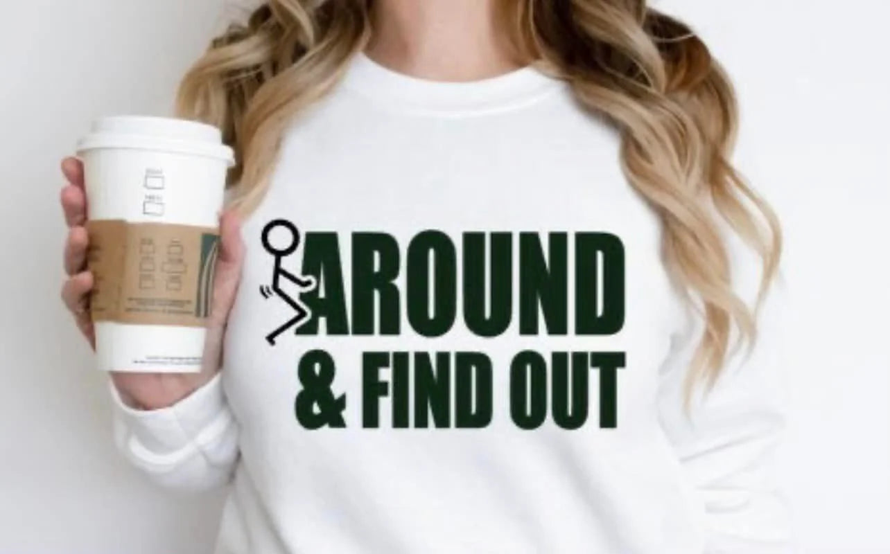 SINGLE COLOR SCREEN PRINT TRANSFER - F AROUND AND FIND OUT