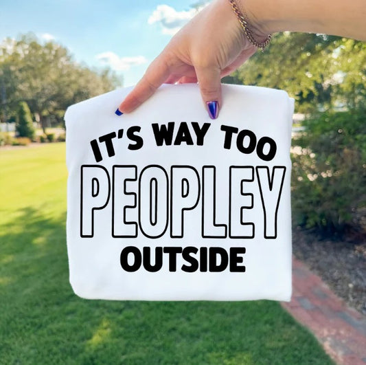 SINGLE COLOR SCREEN PRINT TRANSFER - IT'S WAY TOO PEOPLEY