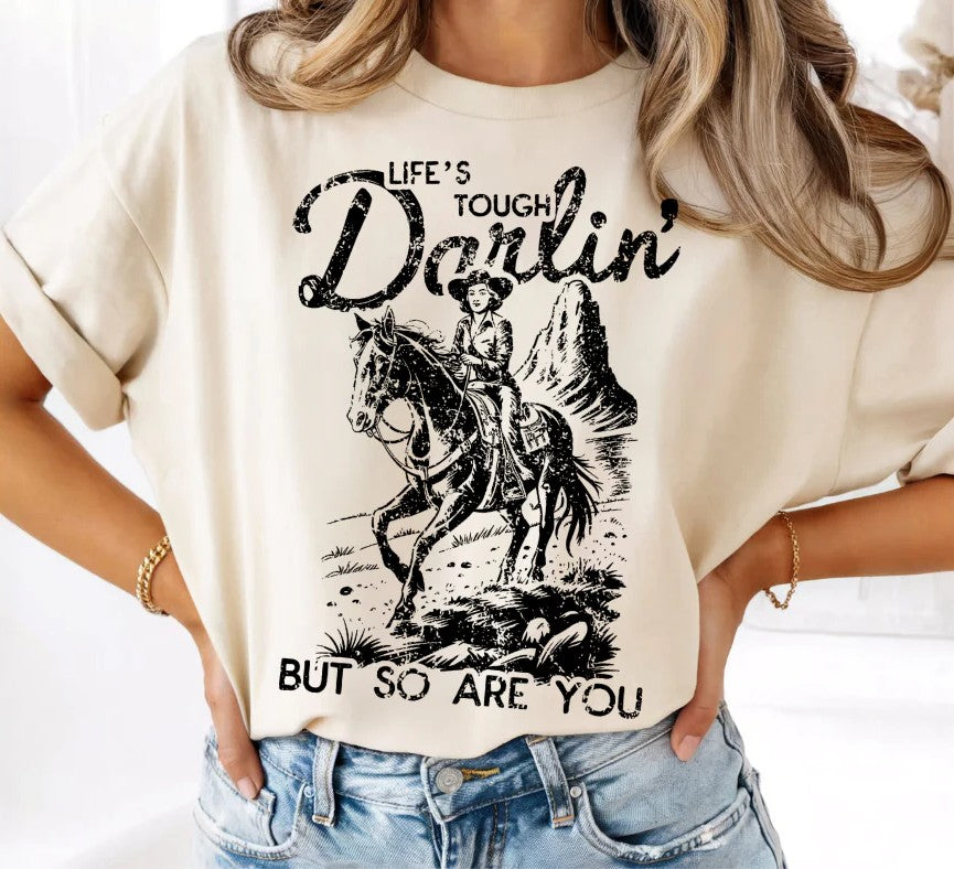 SINGLE COLOR SCREEN PRINT TRANAFER - LIFE'S TOUGH DARLIN