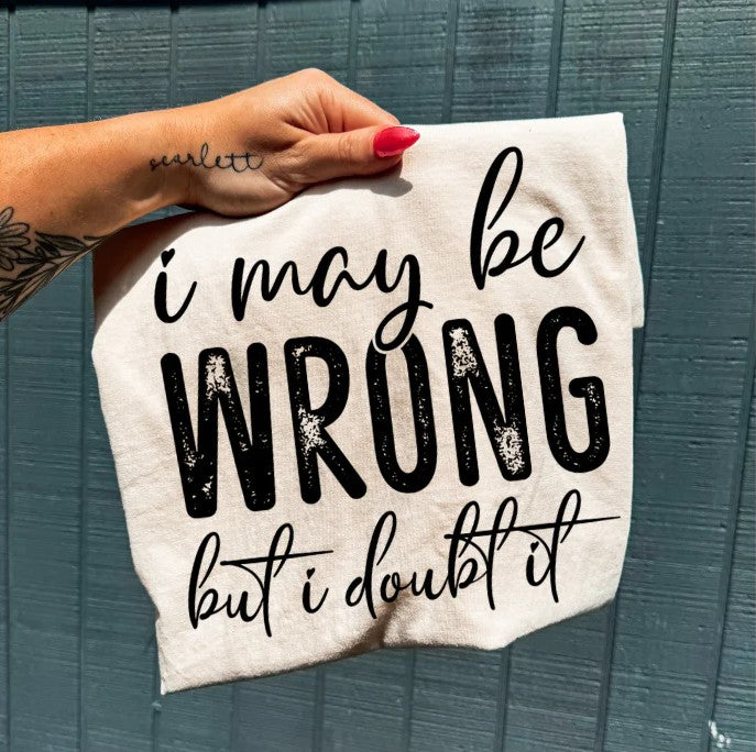 SINGLE COLOR SCREEN PRINT TRANSFER - I MAY BE WRONG BUT I DOUBT IT