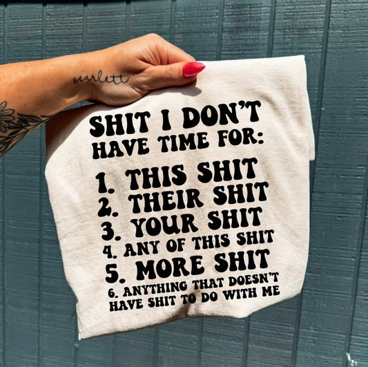 SINGLE COLOR SCREEN PRINT TRANSFER - SHIT I DON'T HAVE TIME FOR