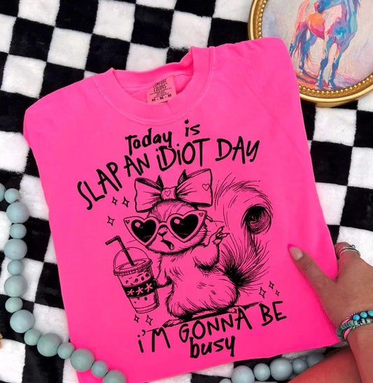 SINGLE COLOR SCREEN PRINT TRANSFER - TODAY IS SLAP AN IDIOT DAY
