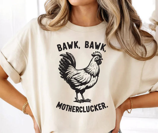 SINGLE COLOR SCREEN PRINT TRANSFER - BAWK, BAWK MOTHERCLUCKER