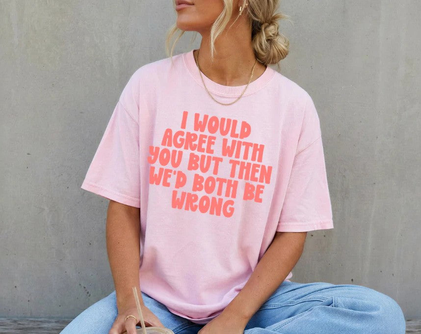 SINGLE COLOR SCREEN PRINT TRANSFER - I WOULD AGREE