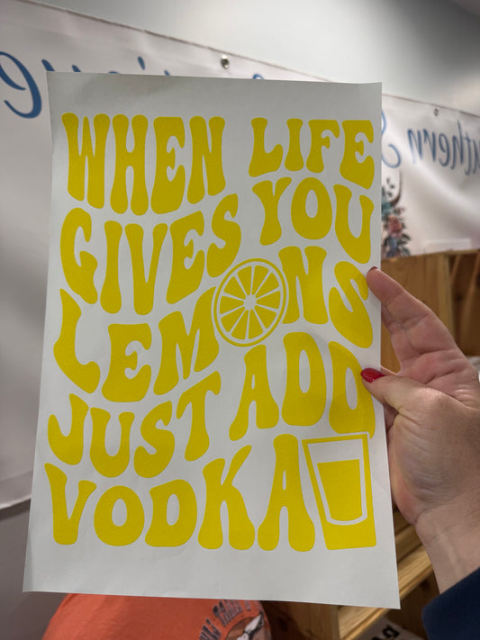 SINGLE COLOR SCREEN PRINT TRANSFER - WHEN LIFE GIVES YOU