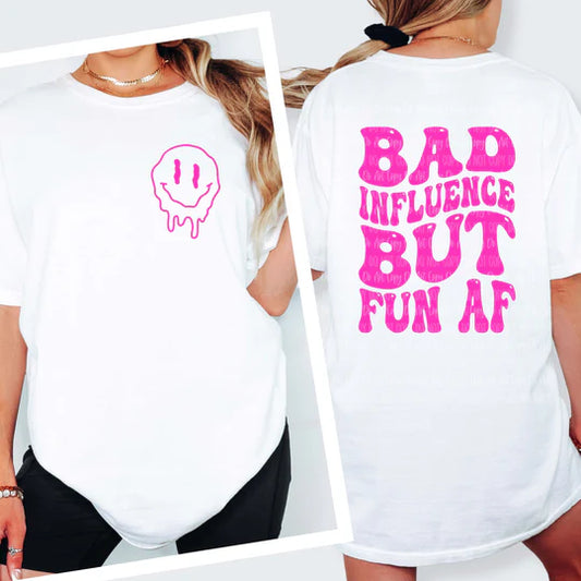 SINGLE COLOR SCREEN PRINT TRANSFER - BAD INFLUENCE BUT FUN AF